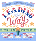 Leading the Way: Women In Power By Janet Howell, Theresa Howell, Hillary Rodham Clinton (Foreword by), Kylie Akia (Illustrator), Alexandra Bye (Illustrator) Cover Image