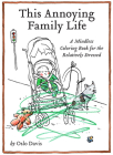 This Annoying Family Life (The Annoying Life Mindless Coloring Books) Cover Image