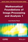 Mathematical Foundations of Image Processing and Analysis, Volume 1 By Jean-Charles Pinoli Cover Image