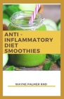 Anti-Inflammation Diet Smoothies: The Incredible Guide To Make You Relieve Inflammation And Restore Health Cover Image