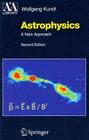 Astrophysics: A New Approach (Astronomy and Astrophysics Library) By Wolfgang Kundt Cover Image