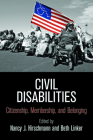 Civil Disabilities: Citizenship, Membership, and Belonging (Democracy) By Nancy J. Hirschmann (Editor), Beth Linker (Editor) Cover Image