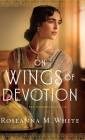 On Wings of Devotion By Roseanna M. White Cover Image
