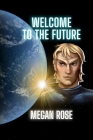 Welcome to the Future: An Alien Abduction, A Galactic War and the Birth of a New Era By Megan Rose Cover Image