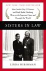 Sisters in Law: How Sandra Day O'Connor and Ruth Bader Ginsburg Went to the Supreme Court and Changed the World By Linda Hirshman Cover Image