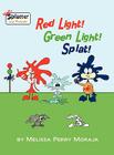 Red Light, Green Light, Splat - Splatter and Friends By Melissa Perry Moraja, Melissa Perry Moraja (Illustrator) Cover Image