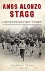 Amos Alonzo Stagg: College Football's Man in Motion Cover Image