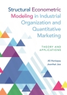 Structural Econometric Modeling in Industrial Organization and Quantitative Marketing: Theory and Applications By Ali Hortaçsu, Joonhwi Joo Cover Image