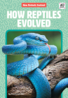 How Reptiles Evolved Cover Image