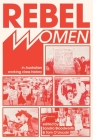 Rebel Women in Australian Working Class History By Sandra Bloodworth (Editor), Tom O'Lincoln (Editor) Cover Image