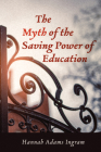 The Myth of the Saving Power of Education By Hannah Adams Ingram Cover Image