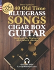 40 Old Time Bluegrass Songs - Cigar Box Guitar GDG Songbook for Beginners with Tabs and Chords By Peter Upclaire Cover Image