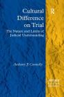 Cultural Difference on Trial: The Nature and Limits of Judicial Understanding (Applied Legal Philosophy) By Anthony J. Connolly Cover Image
