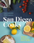 San Diego Cooks: Recipes from the Region's Favorite Eateries, Bakeries, and Bars By Ligaya Malones, Deanna Sandoval (Photographer) Cover Image