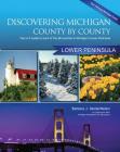 Discovering Michigan County-By-County: Lower Penisula: Your A-Z Guide to Each of the 68 Counties in Michigan's Lower Peninsula By Barbara J. VanderMolen Cover Image
