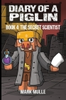Diary of a Piglin Book 4: The Secret Scientist By Mark Mulle, Waterwoods Fiction Cover Image