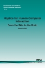Haptics for Human-Computer Interaction: From the Skin to the Brain (Foundations and Trends(r) in Human-Computer Interaction) By Mounia Ziat Cover Image