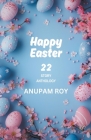 Happy Easter Story Anthology By Anupam Roy Cover Image