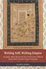 Writing Self, Writing Empire: Chandar Bhan Brahman and the Cultural World of the Indo-Persian State Secretary (South Asia Across the Disciplines) By Rajeev Kinra Cover Image