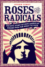 Roses and Radicals: The Epic Story of How American Women Won the Right to Vote By Susan Zimet, Todd Hasak-Lowy Cover Image