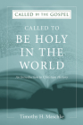 Called to be Holy in the World (Called by the Gospel) By Timothy H. Maschke Cover Image