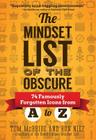 The Mindset List of the Obscure: 74 Famously Forgotten Icons from A to Z Cover Image