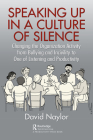 Speaking Up in a Culture of Silence: Changing the Organization Activity from Bullying and Incivility to One of Listening and Productivity By David Naylor Cover Image
