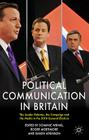 Political Communication in Britain: The Leader's Debates, the Campaign and the Media in the 2010 General Election (Political Communications) By D. Wring (Editor), Roger Mortimore, Simon Atkinson Cover Image