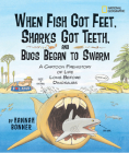 When Fish Got Feet, Sharks Got Teeth, and Bugs Began to Swarm: A Cartoon Prehistory of Life Long Before Dinosaurs By Hannah Bonner Cover Image