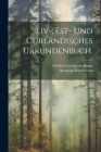 Liv-, Est- und curländisches Urkundenbuch. By Friedrich Georg Von Bunge (Created by), Hermann Hilderbrand Cover Image