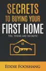 Secrets to Buying Your First Home: Yes, There Are Secrets! Cover Image