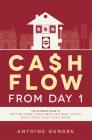 Cash Flow from Day 1: The Ultimate Guide to Getting More from American Real Estate Right from Your Living Room By Antoine Gendre Cover Image