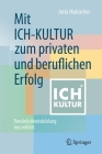 Mit Ich-Kultur Zum Privaten Und Beruflichen Erfolg: Persönlichkeitsbildung Neu Erklärt Cover Image