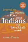 Everything You Wanted to Know about Indians But Were Afraid to Ask: Revised and Expanded By Anton Treuer Cover Image