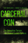 Carceral Con: The Deceptive Terrain of Criminal Justice Reform By Kay Whitlock, Nancy A. Heitzeg Cover Image