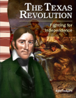 The Texas Revolution: Fighting for Independence (Primary Source Readers) By Kelly Rodgers Cover Image