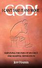 God! I Can't Take it Any More: Surviving the Pain of Divorce and Marital Separation By Jeff Harris Cover Image