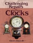 Challenging Repairs to Interesting Clocks By Edwin U. Sowers Cover Image