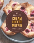 50 Cream Cheese Muffin Recipes: Home Cooking Made Easy with Cream Cheese Muffin Cookbook! Cover Image