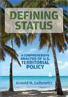 Defining Status: A Comprehensive Analysis Of U.S. Territorial Policy By Arnold H. Leibowitz Cover Image