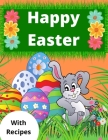 Happy Easter: Coloring Book For Children With Recipes Relax And Creativity For You And Your Kid By Eleya Press Cover Image