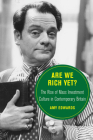 Are We Rich Yet?: The Rise of Mass Investment Culture in Contemporary Britain (Berkeley Series in British Studies #21) Cover Image
