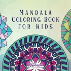 Mandala Coloring Book for Kids: Childrens Coloring Book with Fun, Easy, and Relaxing Mandalas for Boys, Girls, and Beginners (Coloring Books for Kids #2) Cover Image