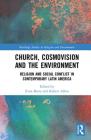 Church, Cosmovision and the Environment: Religion and Social Conflict in Contemporary Latin America By Evan Berry (Editor), Robert Albro (Editor) Cover Image