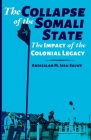 The Collapse of the Somali State: The Impact of the Colonial Legacy By Abdisalam M. Issa-Salwe Cover Image