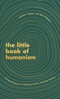 The Little Book of Humanism: Universal lessons on finding purpose, meaning and joy By Andrew Copson, Alice Roberts Cover Image