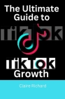The Ultimate Guide to TikTok Growth: Tips and Strategies for Maximum Business Success Cover Image