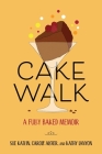 Cakewalk: A Fully Baked Memoir Cover Image