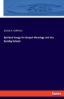 Spiritual Songs for Gospel Meetings and the Sunday School By Elisha A. Hoffman Cover Image