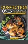 Convection Oven Cookbook for Beginners By Isla Hartman Cover Image